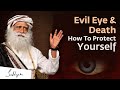 How Evil Eye Can Harm You &amp; How To Protect Yourself | Sadhguru