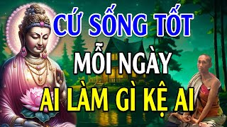 Sống Ở Đời Bỏ Á.c Làm Lành Để An Vui Giải Thoát  Ai Làm Mặc Gì Kệ Ai  Lời Phật Dạy Rất Hay