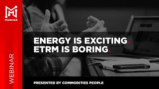Energy is Exciting. ETRM is boring.