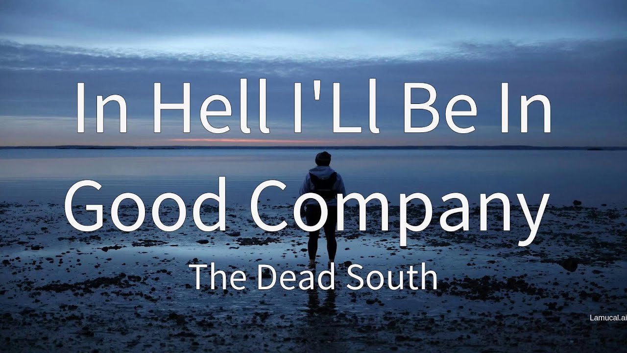 In Hell I Ll Be In Good Company Traduction In Hell I'Ll Be In Good Company - The Dead South (Lyrics) - YouTube