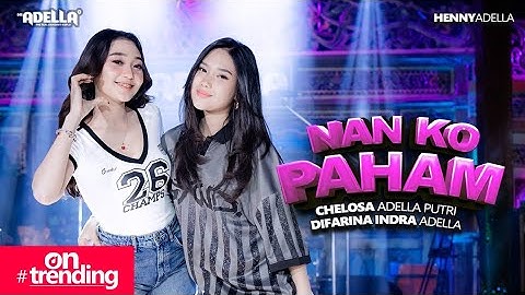 NAN KO PAHAM - Chelosa Adella Putri Ft. Difarina Indra Adella - OM ADELLA