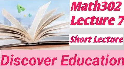 Math302 Lecture 07 | Mathematics Lec 07 | Virtual University |Short Lectures
