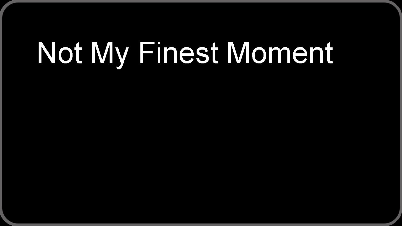 not-my-finest-moment-youtube