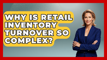 Why Is Retail Inventory Turnover So Complex? - Retail Employee Playbook