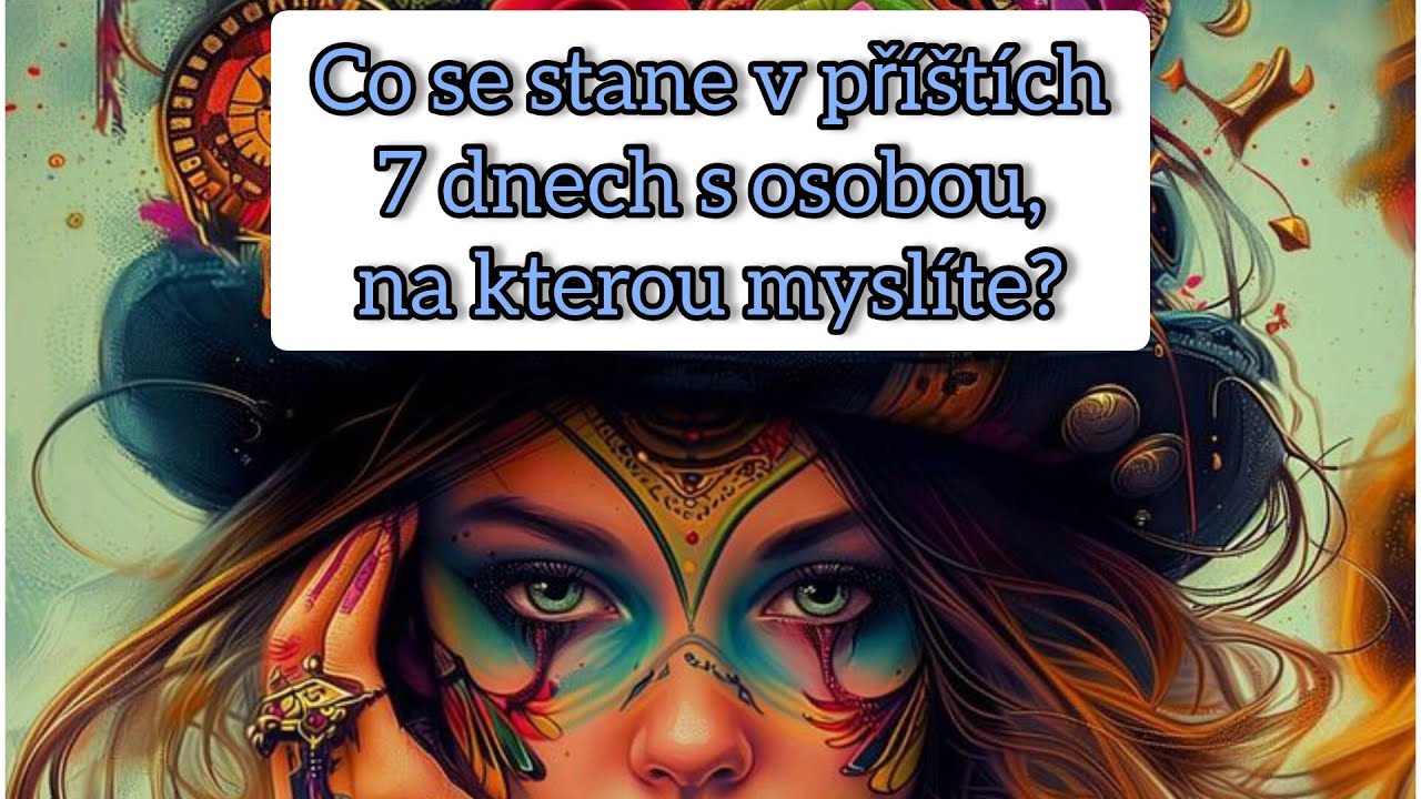 Co se stane v příštích 7 dnech s osobou, na kterou myslíte?