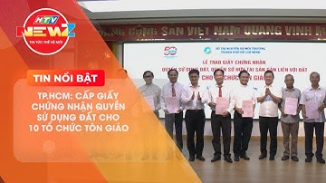 TP.HCM: CẤP GIẤY CHỨNG NHẬN QUYỀN SỬ DỤNG ĐẤT CHO 10 TỔ CHỨC TÔN GIÁO