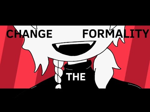 CHANGE THE FORMALITY [[Animation meme]] - YouTube