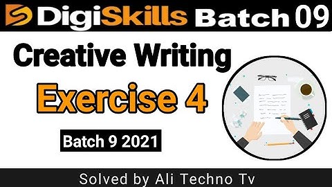 Digiskills Creative writing exercise 4 batch 9 | Creative Writing exercise 4 batch 9 | Digiskills