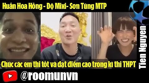 Chúc các em thi tốt và đạt điểm cao trong kì thi THPT 2023 - Huấn Hoa Hồng - Độ Mixi- Sơn Tùng MTP