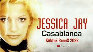Jessica Jay - Casablanca (KaktuZ RemiX 2022)