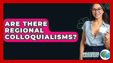 Are There Regional Colloquialisms? - The Language Library