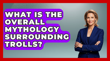 What Is The Overall Mythology Surrounding Trolls? - Exploring Ancient Myths