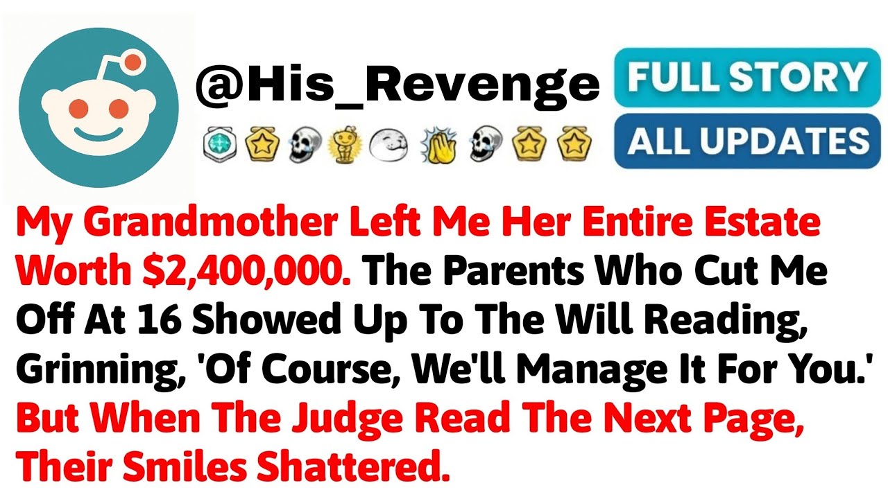 My Grandmother Left Me Her Entire Estate Worth $2,400,000. The Parents Who Cut Me Off At 16 Showed