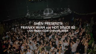SHÈN Presents: Franky Wah b2b Hot Since 82 | Live From Club Chinois, Ibiza | Full Set