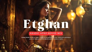 Etghan - Arabic Afro House Mix (New 2025) | Etghan Saad Lamjarred Remix