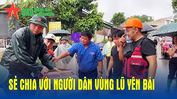 Lũ lụt ở Yên Bái : Sẻ chia với người dân vùng lũ Yên Bái - Báo QĐND