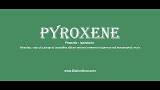 pyroxene: Pronounce pyroxene with Meaning, Phonetic, Synonyms and Sentence Examples