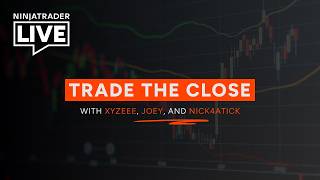 NinjaTrader Live | Trade the Close | Xy + Joey + Nick (8/10/26) Update
