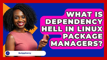 What Is Dependency Hell In Linux Package Managers? - Be App Savvy