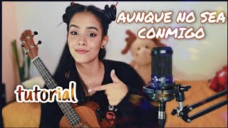 AUNQUE NO SEA CONMIGO - AITANA Y EVALUNA / TUTORIAL UKELELE