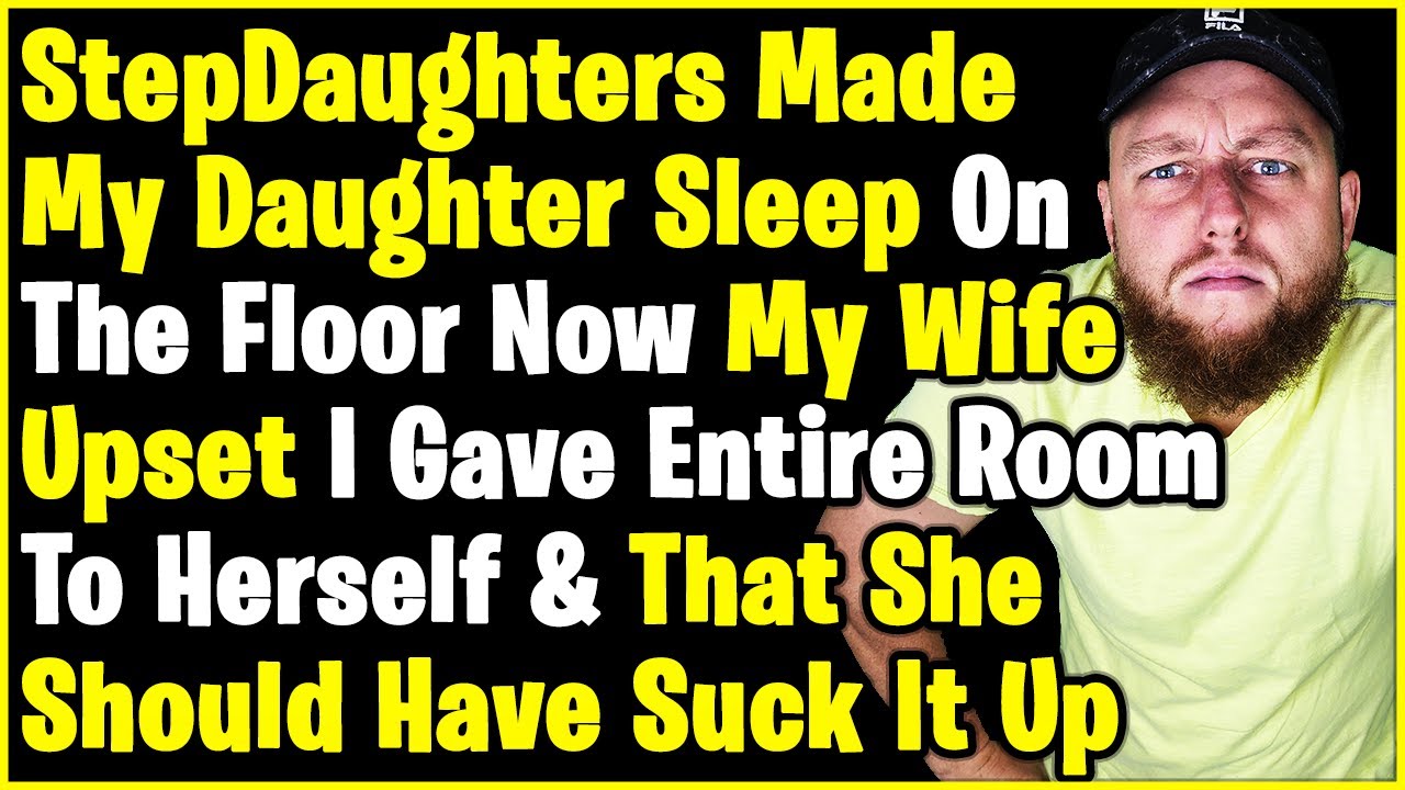 StepDaughter's Made My Daughter Sleep On The Floor, Now Upset When I