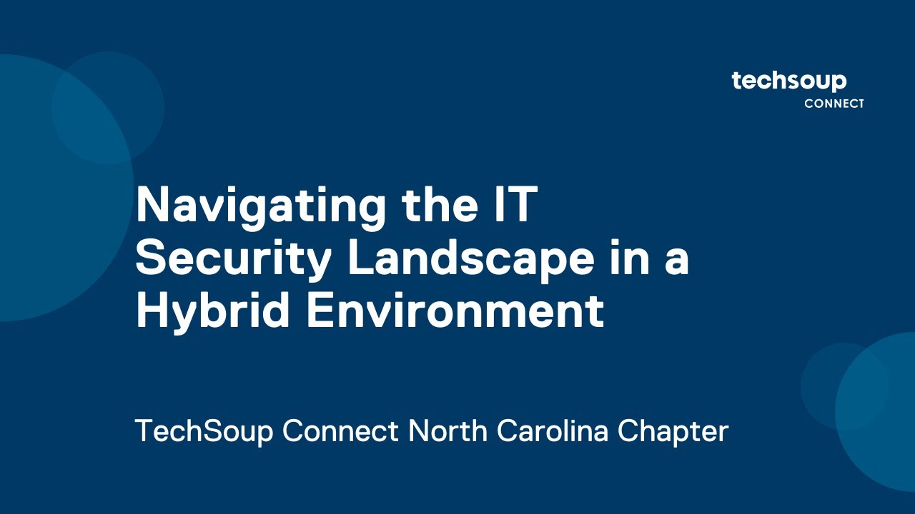 TechSoup Connect NCtech4good: Navigating the IT Security Landscape in a Hybrid Environment