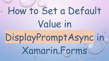 How to Set a Default Value in DisplayPromptAsync in Xamarin.Forms
