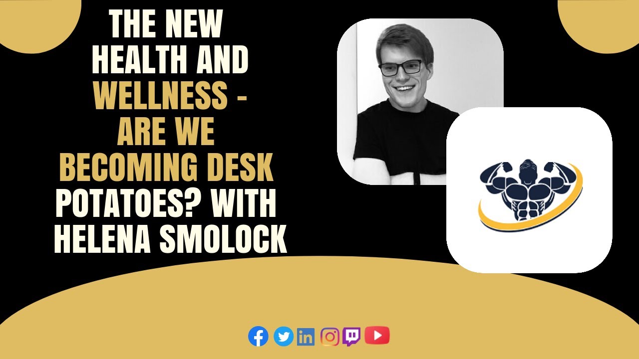 The New Health and Wellness - Are we becoming Desk Potatoes? With Helena Smolock | CrazyFitnessGuy
