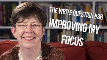 The Write Question #36: How can I improve my writing focus?