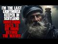 Im the last lighthouse keeper in scotland something is in the waves scary stories creepypasta