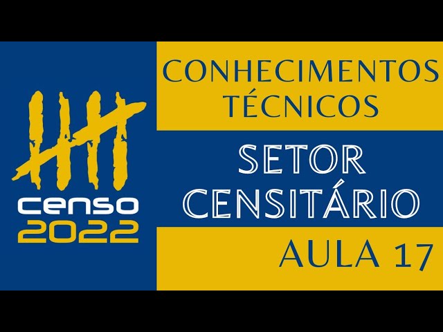 Conhecimentos Técnicos - Censo 2022 - Aula 17 - Setor censitário
