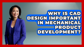 Why Is CAD Design Important in Mechanical Product Development? - Mechanical Engineering Explained
