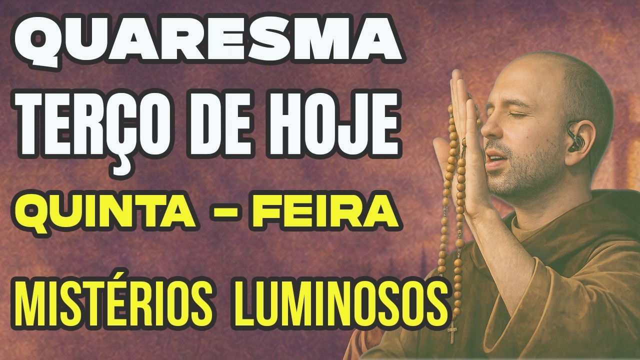 QUARESMA 2026 COM TERÇO DE HOJE COM FREI - Quinta-Feira - JESUS CLAREIA - Mistérios Luminosos