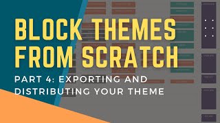 Block Themes From Scratch: Part 4 - Exporting and Distributing