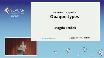 Magda Stożek GET MORE CLARITY WITH OPAQUE TYPES IN SCALA 3 Scalar Conference 2023