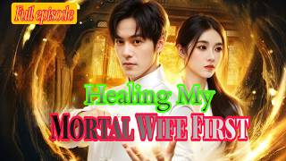 Review - Healing My Mortal Wife First | Chinese Drama (English)