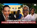 ¡EL MAYOR ESCÁNDALO!DESTAPAN RED DE PROFESORES PERVERSOS EN ESCUELA LA PERITO