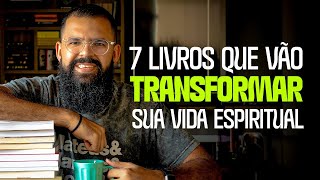 7 LIVROS QUE VÃO TRANSFORMAR SUA VIDA ESPIRITUAL