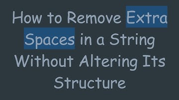 How to Remove Extra Spaces in a String Without Altering Its Structure