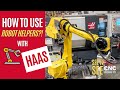 How To Use Robot Helpers To Load Parts | Haas Automation Tips