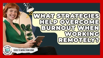What Strategies Help Overcome Burnout When Working Remotely? - Guide To Work From Home