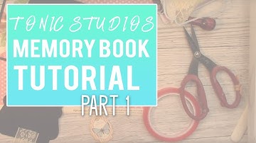 Tutorial - Tonic Studios - Keepsake Book Maker Collection 2 - PART 1 Spine, Front and Back Cover