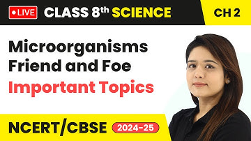 Microorganisms Friend and Foe - Important Topics | Class 8 Science Chapter 2 | CBSE 2024-25 #live