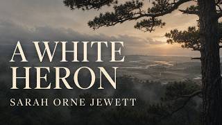 A White Heron - Sarah Orne Jewett She Knows His Secret Now