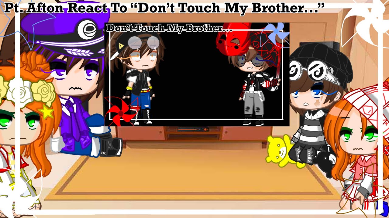 Pt. Afton React To “Don’t Touch My Brother...”[]Requested[]Not Part 2![]Short[]