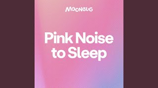 Pink Noise to Sleep, Pt. 17