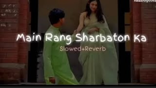 Main Rang Sharbaton Ka  slowed reverb Lofi Song   viral Song s  