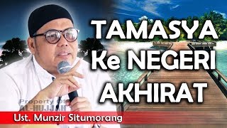 Tamasya Ke Negeri Akhirat || Ust. Munzir Situmorang
