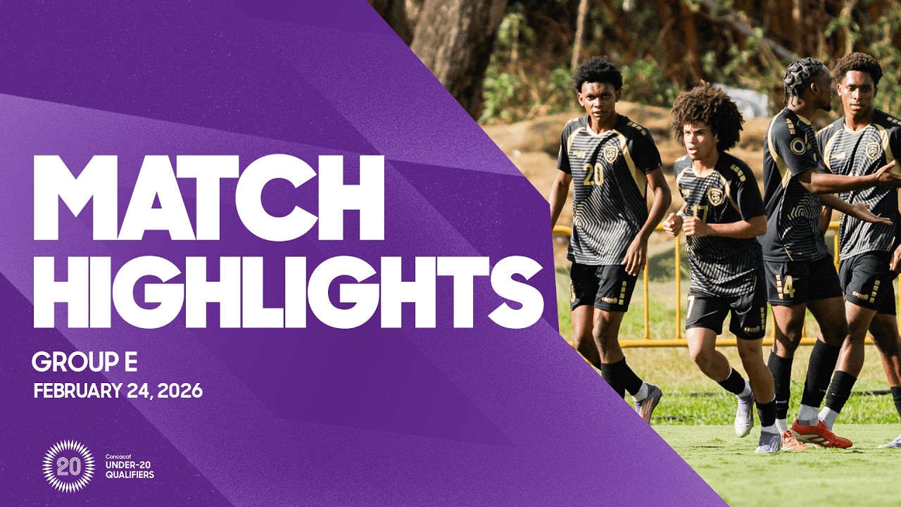 Group E Highlights, February 24 | 2026 Concacaf Men's Under-20 Qualifiers