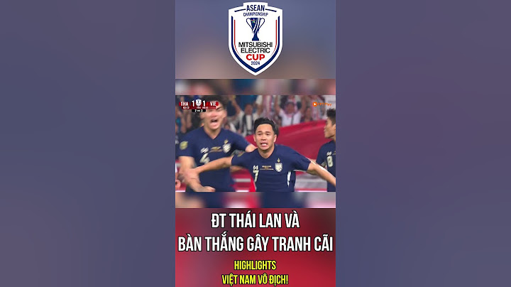 Bàn thắng 'thiếu fair play' của Thái Lan. Việt Nam vô địch AFF Cup 2024!